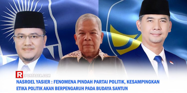 Nasroel Yasier : Fenomena Pindah Partai Hal Biasa, Tapi Harus Menjunjung Etika Politik Santun