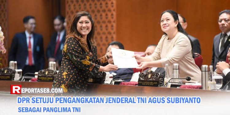 DPR Resmi Menyetujui Pengangkatan Jenderal TNI Agus Subiyanto Sebagai Panglima TNI