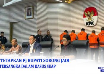 KPK Tetapkan Tersangka Pj Bupati Sorong Dalam OTT dan Enam Tersangka Lainnya