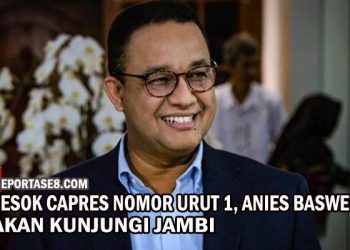 Besok Anis Baswedan, Capres Nomor Urut 1, Anies Baswedan Akan Kunjungi Jambi