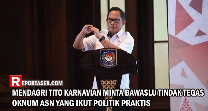 Mendagri Tito Karnavian Minta Bawaslu Tindak Tegas Oknum ASN Yang Ikut Politik Praktis