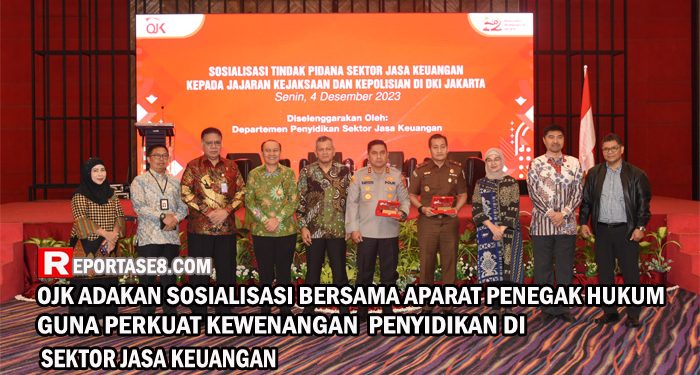 OJK Adakan Sosialisasi Bersama Aparat Penegak Hukum Guna Perkuat Kewenangan Penyidikan di Sektor Jasa Keuangan