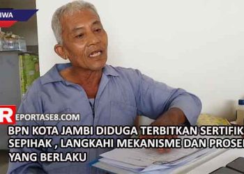 BPN Kota Jambi Diduga Terbitkan Sertifikat Sepihak, Langkahi Mekanisme dan Prosedur yang Berlaku