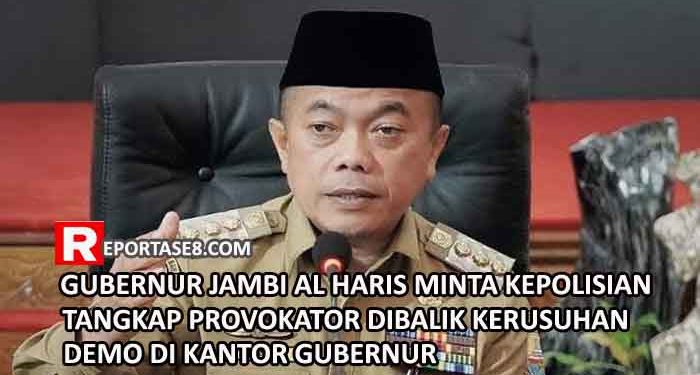 Gubernur Jambi Al Haris Minta Kepolisian Dapat Segera Menangkap Provokator Demo Rusuh di Kantor Gubernur