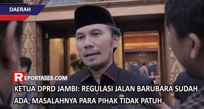 Ketua DPRD Jambi: Regulasi Jalan Barubara Sudah Ada, Masalahnya Para Pihak Tidak Patuh