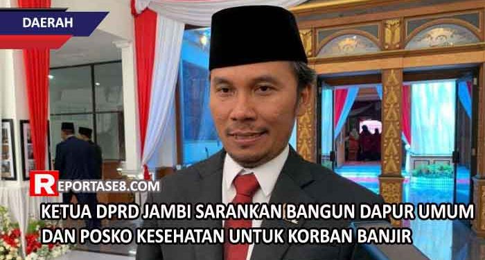 Ketua DPRD Jambi Sarankan Bangun Dapur Umum dan Posko Kesehatan Untuk Korban Banjir