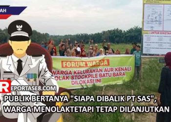Publik Bertanya “Siapa Dibalik PT SAS”, Warga MenolakTetapi Tetap Dilanjutkan