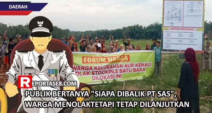 Publik Bertanya “Siapa Dibalik PT SAS”, Warga MenolakTetapi Tetap Dilanjutkan