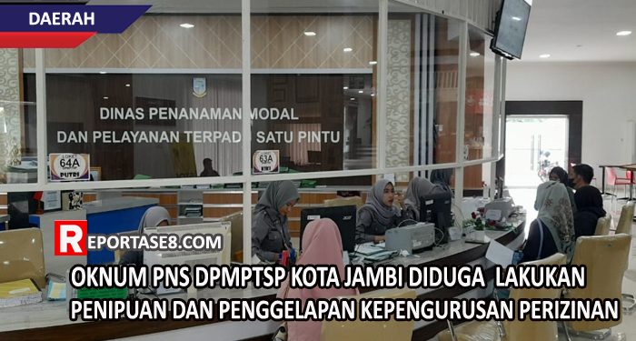 Oknum PNS DPMPTSP Kota Jambi Diduga Lakukan Penipuan dan Penggelapan Kepengurusan Perizinan