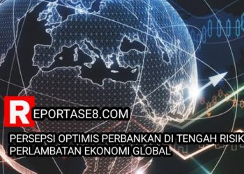 Persepsi Optimistis Perbankan di Tengah Risiko Perlambatan Ekonomi Global