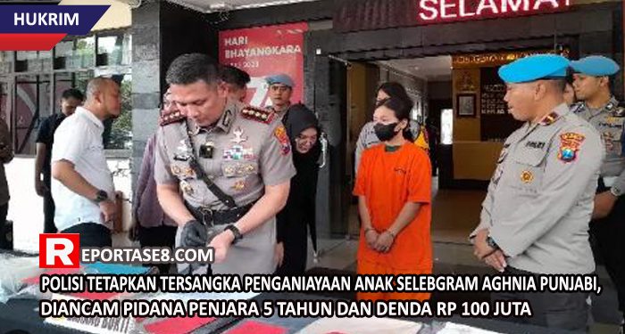 Polisi Tetapkan Tersangka Penganiayaan Anak Selebgram Aghnia Punjabi, Diancam Pidana Penjara 5 Tahun dan Denda Rp 100 Juta