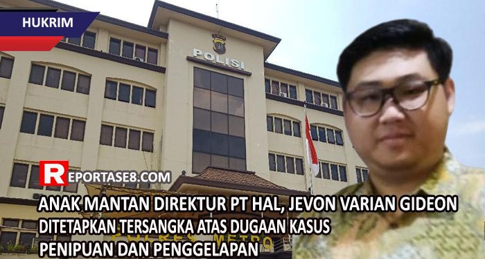 Anak Mantan Direktur PT HAL, Jevon Varian Gideon Ditetapkan Tersangka Atas Dugaan Kasus Penipuan dan Penggelapan