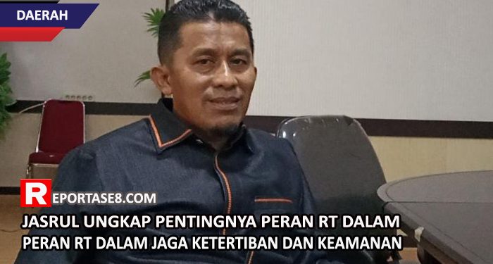 Jasrul Ungkap Pentingnya Peran RT Dalam Jaga Ketertiban dan Keamanan Masyarakat