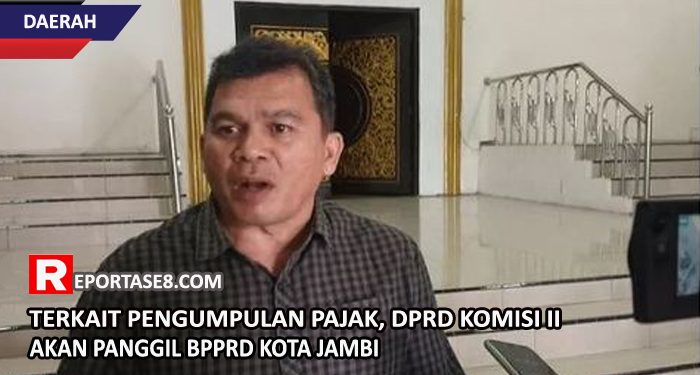 Terkait Pengumpulan Pajak, DPRD Komisi II Akan Panggil BPPRD Kota Jambi