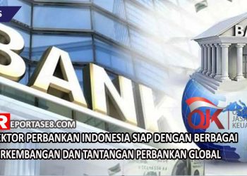 Sektor Perbankan Indonesia Siap Dengan Berbagai Perkembangan Dan Tantangan Perbankan Global