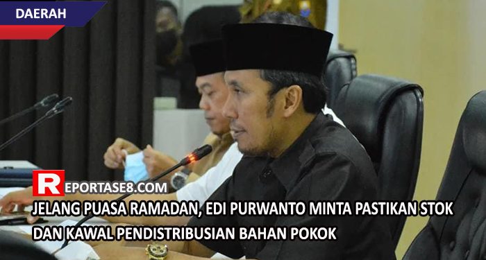 Jelang Puasa Ramadan, Edi Purwanto Minta Pastikan Stok dan Kawal Pendistribusian Bahan Pokok