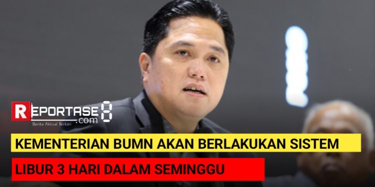 Kementerian BUMN Akan Berlakukan Sistem Libur 3 Hari Dalam Seminggu