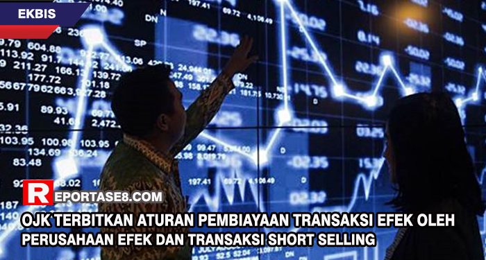 OJK Terbitkan Aturan Pembiayaan Transaksi Efek Oleh Perusahaan Efek dan Transaksi Short Selling