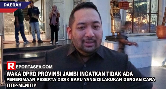 Waka DPRD Provinsi Jambi Ingatkan Tidak Ada Penerimaan Peserta Didik Baru yang Dilakukan dengan Cara Titip-menitip