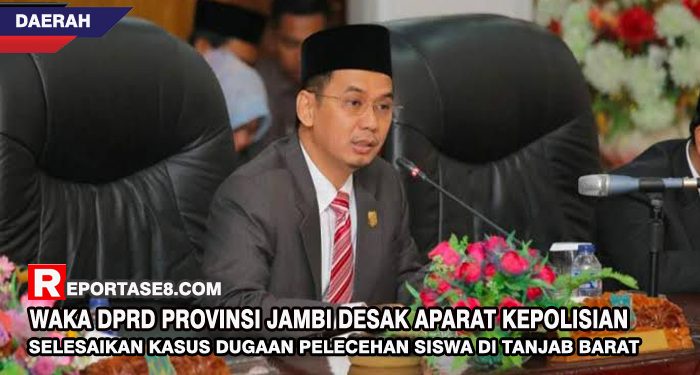 Waka DPRD Provinsi Jambi Desak Aparat Kepolisian Selesaikan Kasus Dugaan Pelecehan Siswa di Tanjab Barat