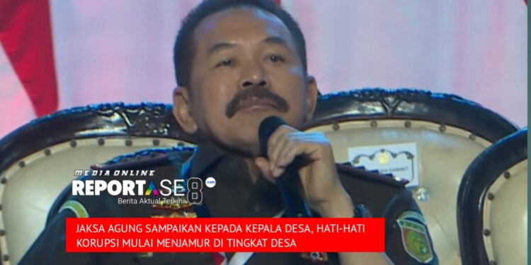 Jaksa Agung Sampaikan Korupsi Mulai Menjamur di Tingkat Kepala Desa, Hati-hati!!!