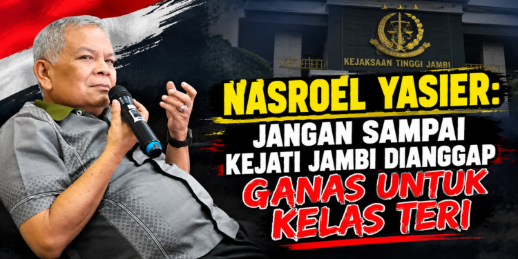 Nasroel Yasier Ingatkan Kejati Jambi Jangan Sampai Publik Menilai Ganas Untuk Kelas “Teri”